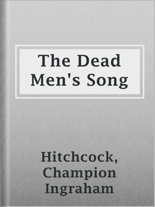 Title details for The Dead Men's Song by Champion Ingraham Hitchcock - Available